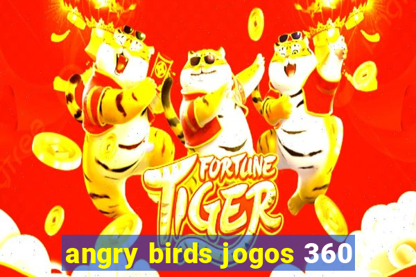 angry birds jogos 360